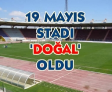 19 Mayıs Stadı doğal oldu