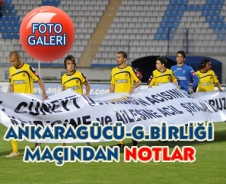 Ankaragücü G.Birliği maçından notlar