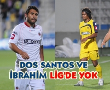 Dos Santos ve İbrahim ligde yok