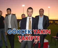 Gökçek yakın takipte...