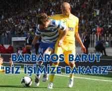 Barbaros Barut "Biz işimize bakarım"