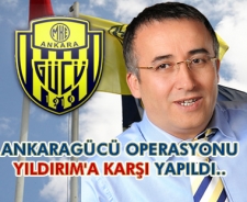 Ankaragücü operasyonu, Yıldırım'a karşı yapıldı..