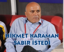 Hikmet Karaman sabır istedi