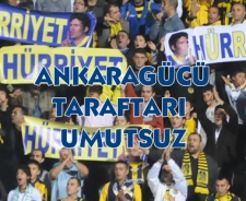 Ankaragücü taraftarı umutsuz