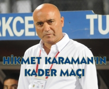 Hikmet Karaman'ın kader maçı