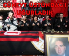 Cüneyt Üstündağ'ı uğurladık