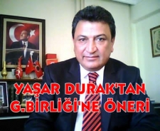 Yaşar Durak'tan G.Birliği'ne öneri....