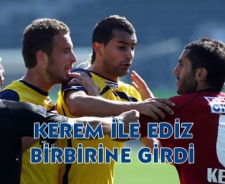 Kerem ile Ediz birbirine girdi