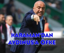 Karaman Aydınus'a öfke saçtı