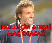 Doll için ateşli bir maç olacak