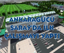Ankaragücü Saray'da çalıştı