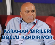 Karaman "Birileri Doll'u kandırıyor"