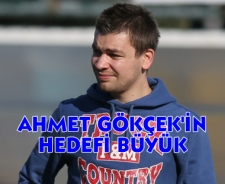 Ahmet Gökçek'in hedefi büyük