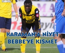 Karaman'a niyet Bebbe'ye kısmet