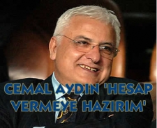 Cemal Aydın "Hesap vermeye hazırım"