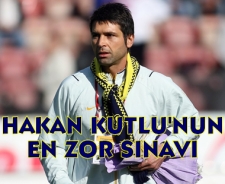 Hakan Kutlu'nun en zor sınavı