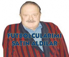 Futbolcularımı satın aldılar