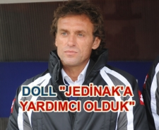 Doll "Jedinak'a yardımcı olduk"