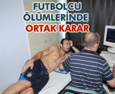 Futbolcu ölümlerinde ortak karar...