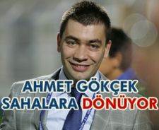 Ahmet Gökçek sahalara dönüyor!