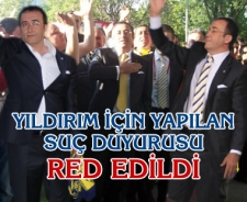 Yıldırım için yapılan suç duyurusu red edildi...