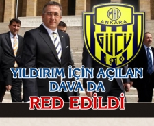 Yıldırım için açılan dava da red edildi.