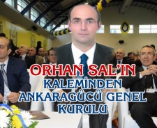 Orhan Sal'ın kaleminden Ankaragücü Genel Kurulu