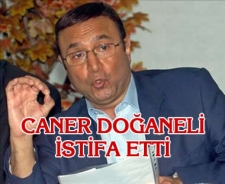 Caner Doğaneli istifa etti