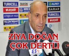 Ziya Doğan çok dertli