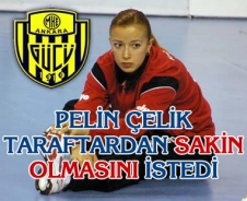 Pelin Çelik taraftarın sakin olmasını istedi