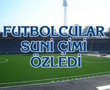 Futbolcular suni çimi özledi