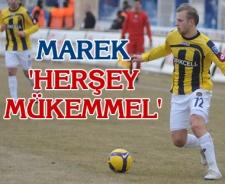 Marek "Herşey mükemmel"