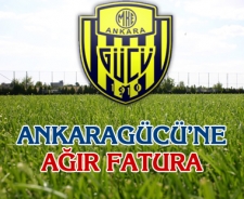 Ankaragücü'ne ağır fatura