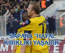 Sapara 'Hayal kırıklığı yaşadık'