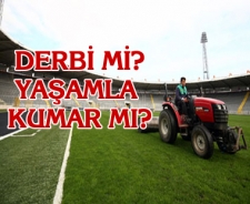 Derbi mi yaşamla kumar mı?