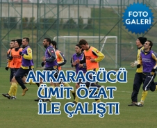 Ankaragücü Ümit Özat ile çalıştı