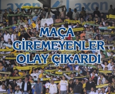 Maça giremediler olay çıkardılar