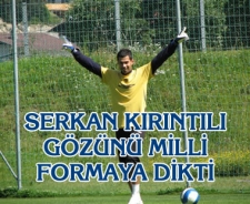 Serkan Kırıntılı gözünü milli formaya dikti