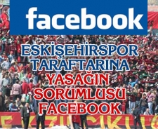 Eskişehirspor taraftarına yasağın nedeni Facebook