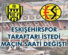 Eskişehirsportaraftarı istedi maçın saati değişti