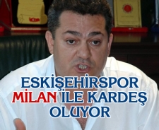 Eskişehirspor Milan ile kardeş oluyor