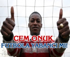 Cem Onuk futbola yabancı mı!