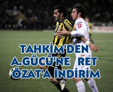 Tahkim'den A.Gücü'ne ret Özat'a indirim