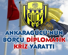 Ankaragücü'nün borcu diplomatik kriz yarattı