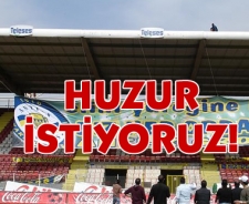 Huzur istiyoruz!