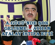 A.Gücü'nde şok gelişme Ayhan Atalay istifa etti