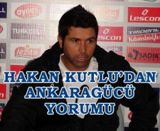 Hakan Kutlu'dan Ankaragücü yorumu