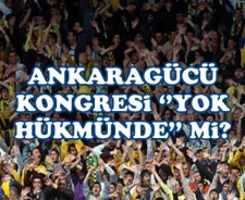 Ankaragücü kongresi "yok hükmünde" mi?