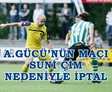 Ankaragücü maçı suni çim nedeniyle iptal edildi