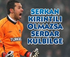 Serkan Kırıntılı olmazsa Serdar Kulbilge